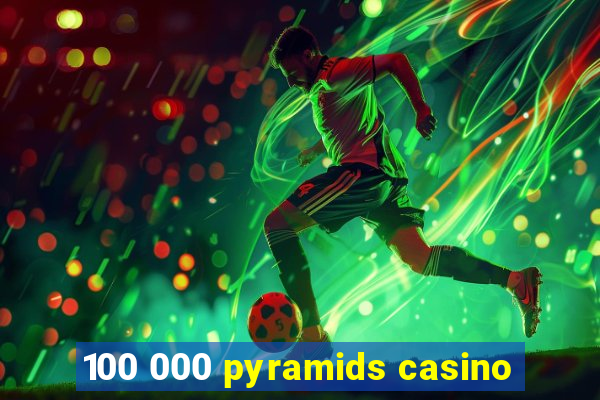 100 000 pyramids casino