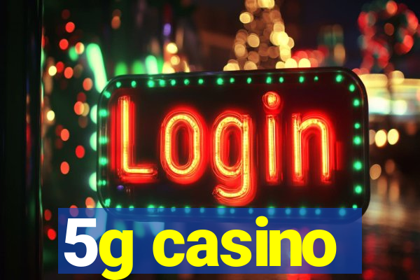 5g casino