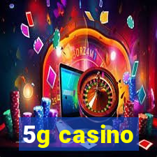 5g casino