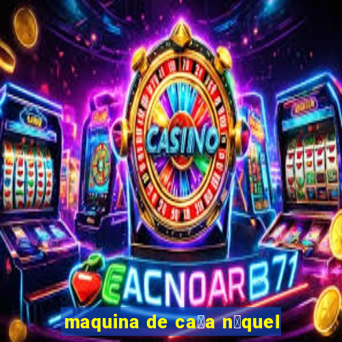 maquina de ca莽a n铆quel