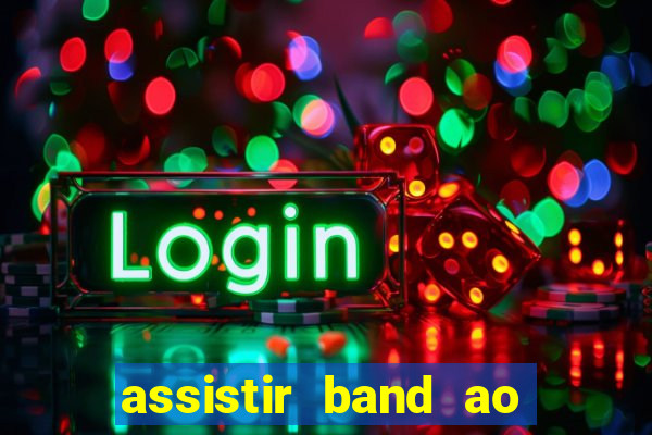 assistir band ao vivo multicanais