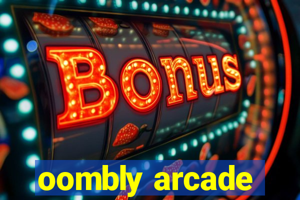 oombly arcade