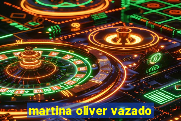 martina oliver vazado