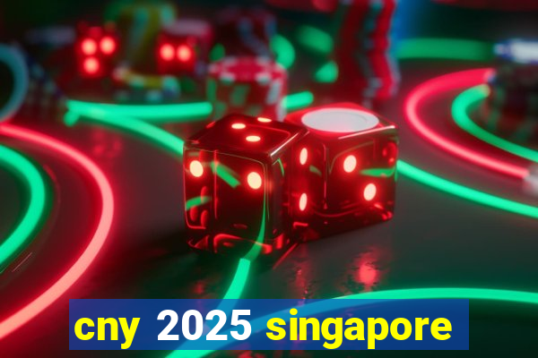 cny 2025 singapore