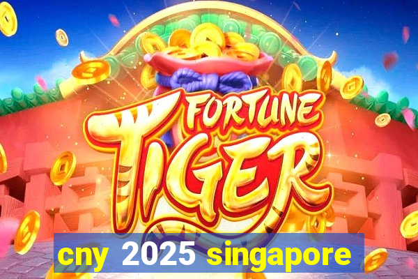 cny 2025 singapore