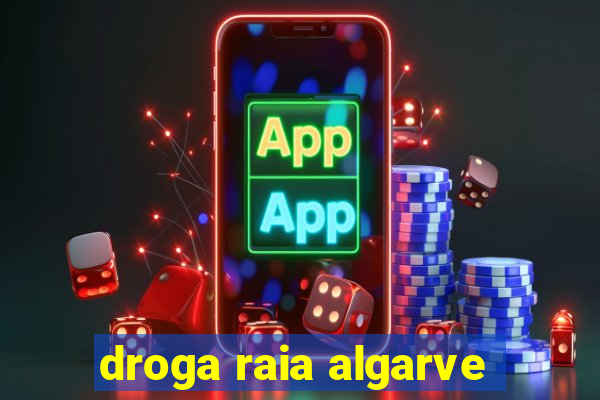 droga raia algarve