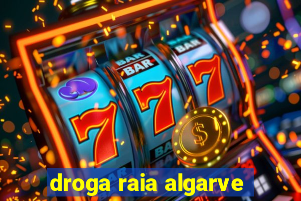 droga raia algarve