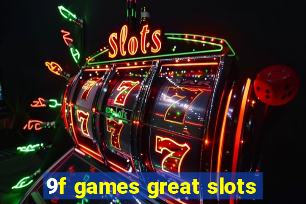 9f games great slots