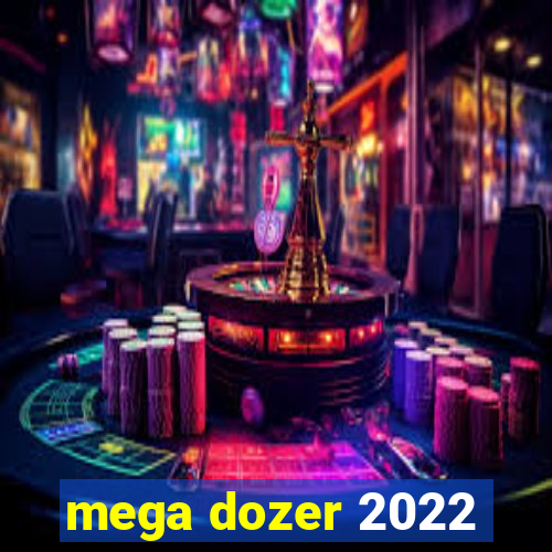 mega dozer 2022