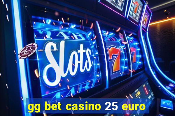 gg bet casino 25 euro