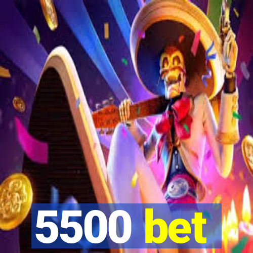 5500 bet