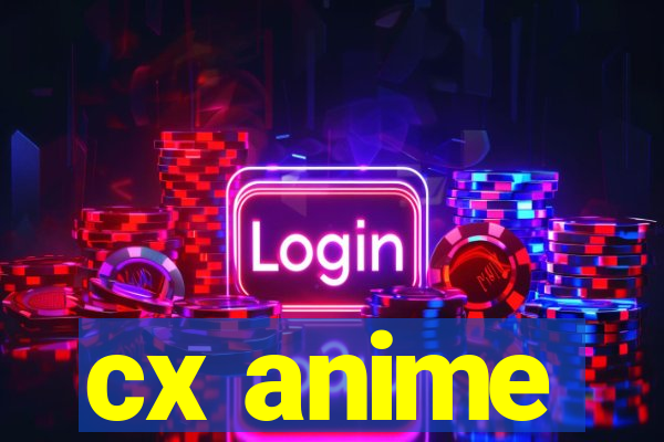 cx anime