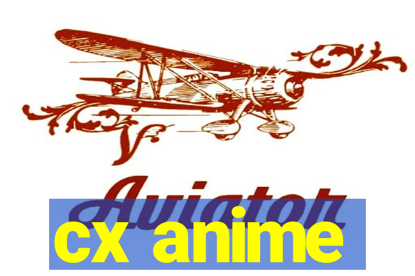 cx anime