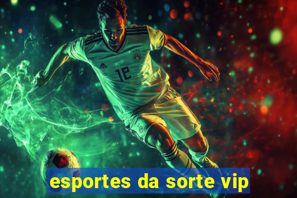 esportes da sorte vip