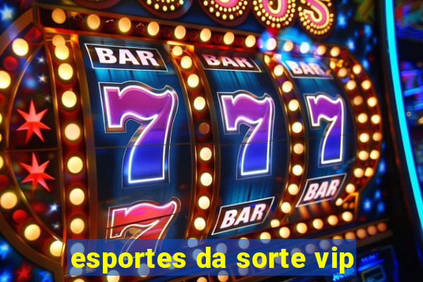 esportes da sorte vip