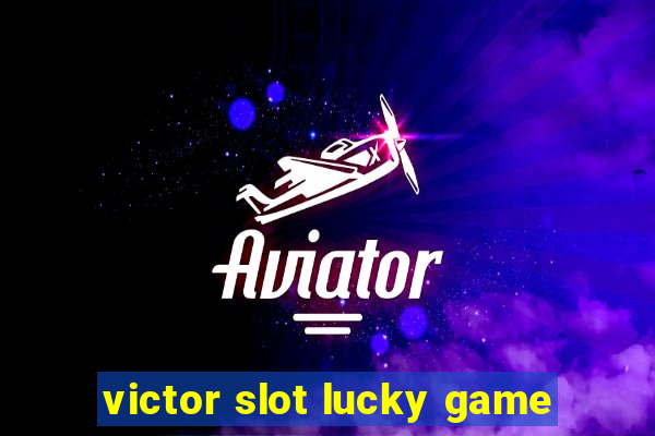 victor slot lucky game