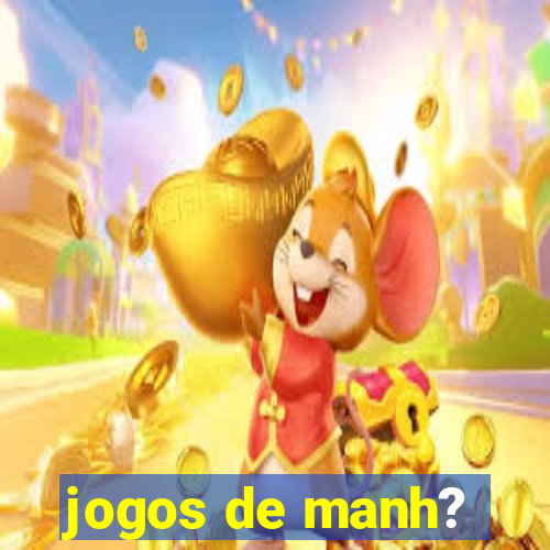 jogos de manh?