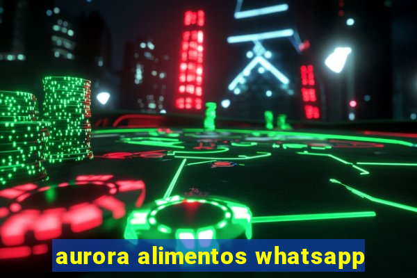 aurora alimentos whatsapp