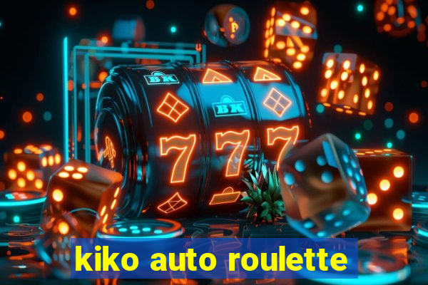 kiko auto roulette