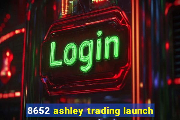 8652 ashley trading launch