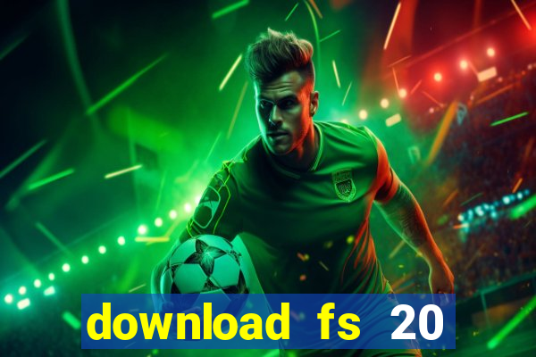 download fs 20 dinheiro infinito