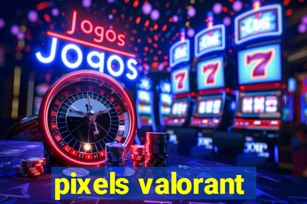 pixels valorant