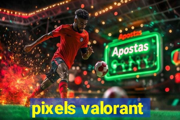 pixels valorant