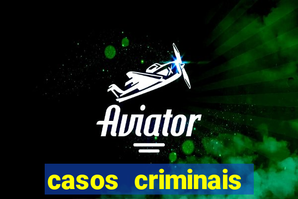 casos criminais para resolver