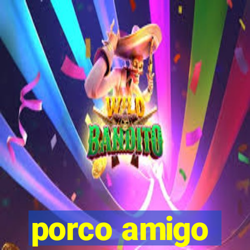 porco amigo