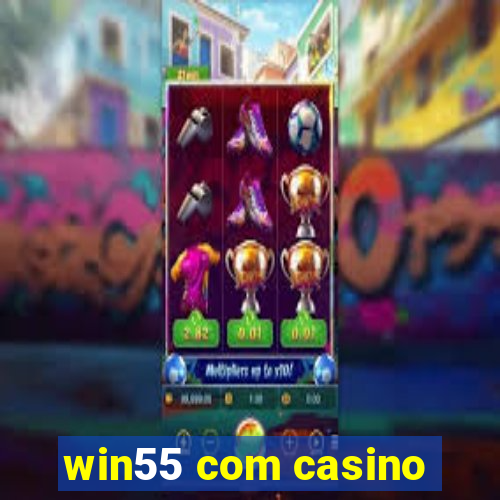 win55 com casino