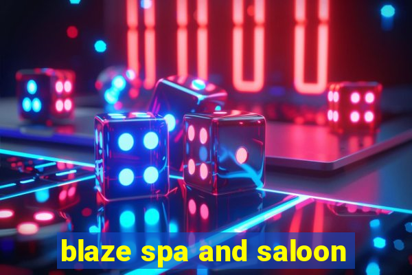 blaze spa and saloon