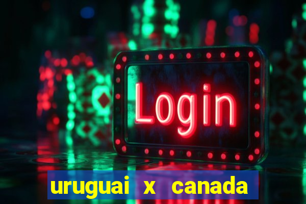 uruguai x canada ao vivo