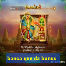 banca que da bonus