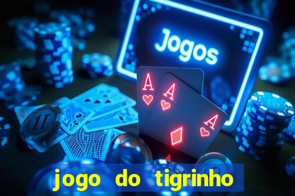 jogo do tigrinho plataforma oficial