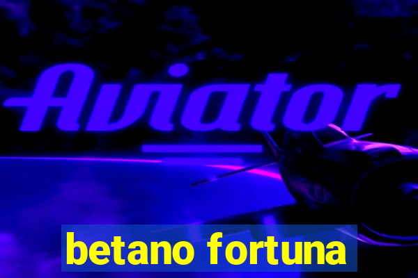 betano fortuna