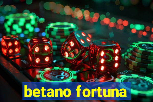 betano fortuna