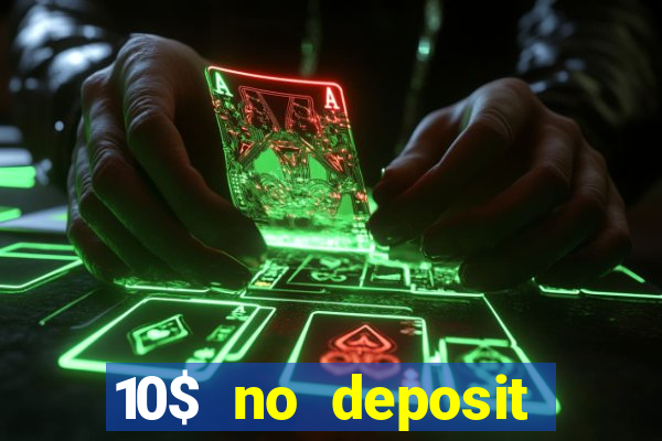 10$ no deposit casino bonus