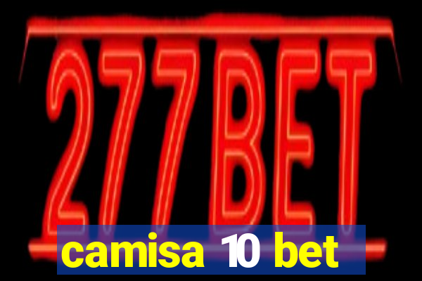 camisa 10 bet