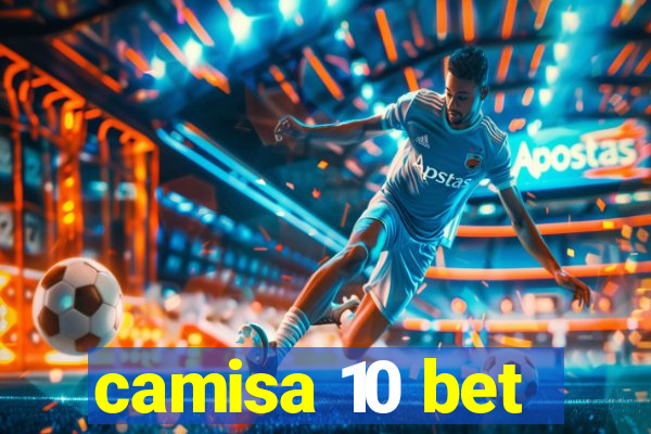 camisa 10 bet