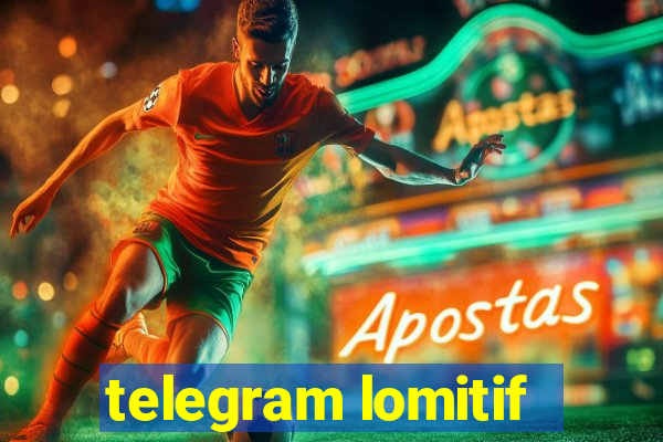 telegram lomitif