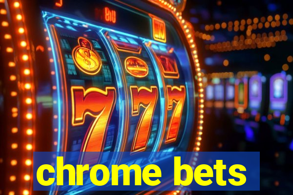 chrome bets