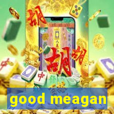 good meagan