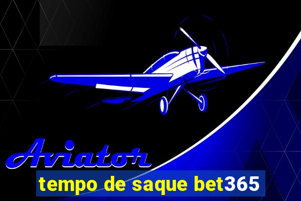 tempo de saque bet365