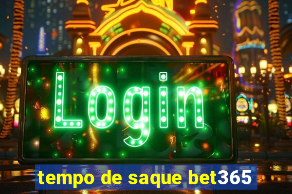 tempo de saque bet365