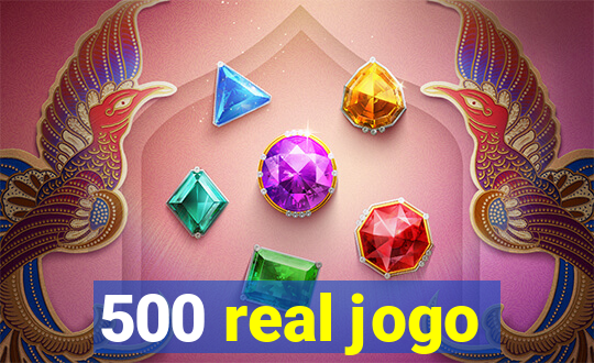 500 real jogo