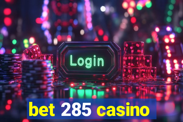 bet 285 casino