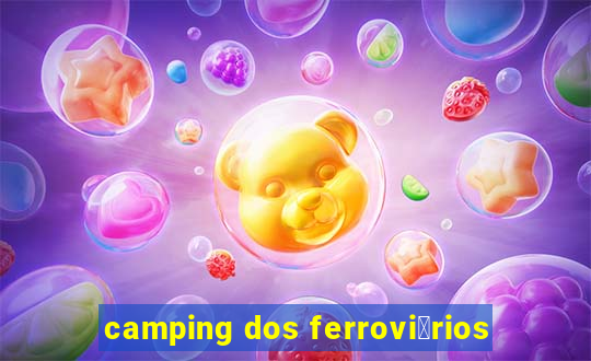 camping dos ferrovi谩rios