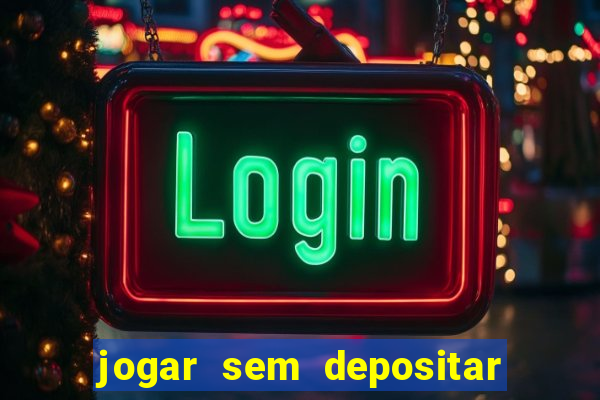 jogar sem depositar e ganhar dinheiro