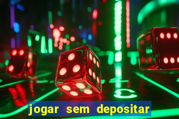 jogar sem depositar e ganhar dinheiro