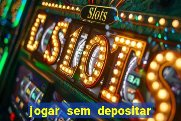 jogar sem depositar e ganhar dinheiro